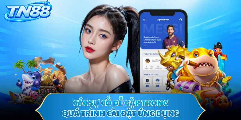 Các sự cố dễ gặp trong quá trình cài đặt ứng dụng 