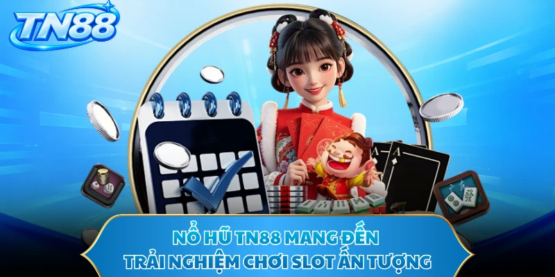 Nổ hũ TN88 mang đến trải nghiệm chơi slot ấn tượng