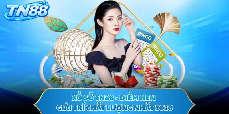 Xổ Số TN88 - Điểm Hẹn Giải Trí Chất Lượng Nhất 2026